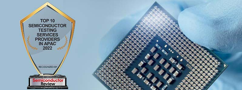 Top 10 Semiconductor Testing Services Companies in APAC - 2022
